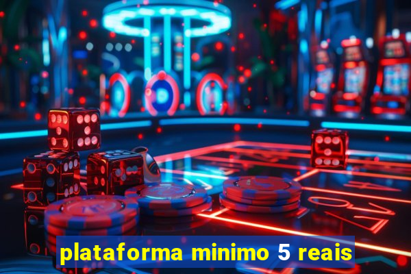 plataforma minimo 5 reais